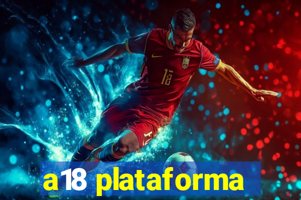 a18 plataforma